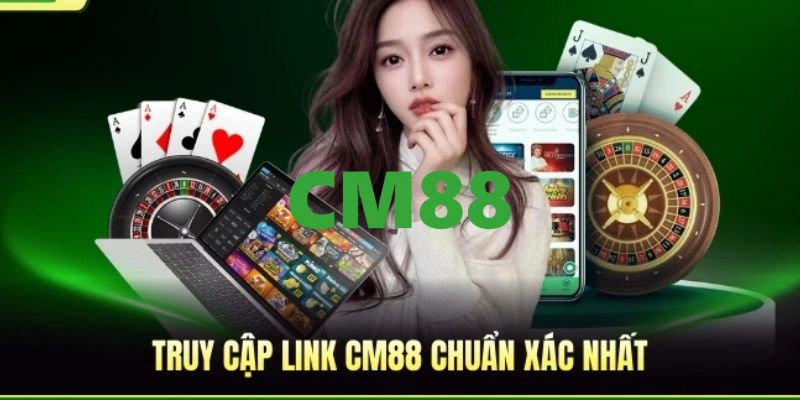 CM88 - Link Trang Chủ CM88.COM Đăng Nhập Và Đăng Ký Bú +88K 9 Cập nhật link trang chủ CM88 chính thức, truy cập an toàn năm 2026