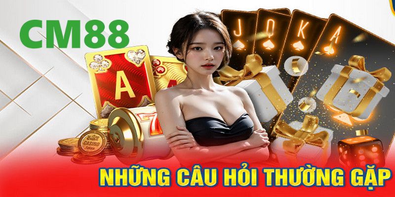 Câu Hỏi Thường Gặp CM88 – Giải Đáp Mọi Thắc Mắc Cần Thiết 2 Câu hỏi thường gặp về điều kiện để được đăng ký tài khoản CM88