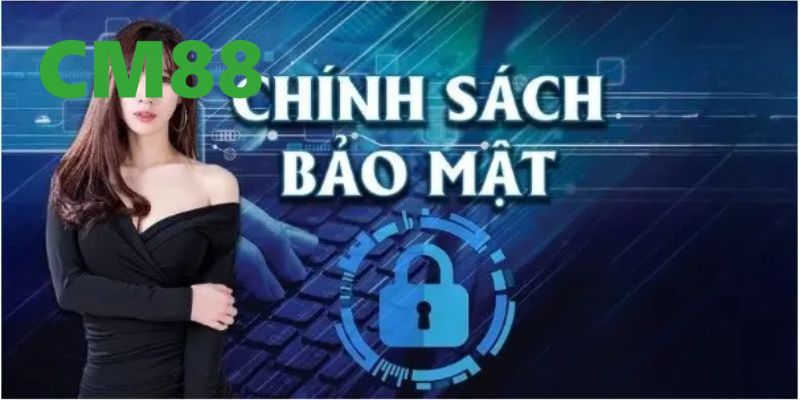 Chính Sách Bảo Mật CM88 – Hiểu Rõ Và Áp Dụng Đúng Quy Định 1 Mục đích của chính sách bảo mật của nhà cái CM88