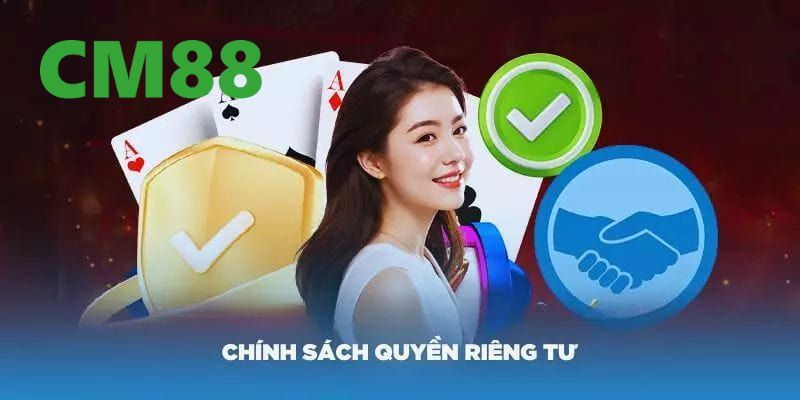 Quyền Riêng Tư CM88 – Vài Thông Tin Người Chơi Cần Biết Rõ 3 Những điều mà nhà cái thực hiện để bảo vệ người chơi